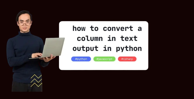How To Convert A Column In Text Output In Python?
